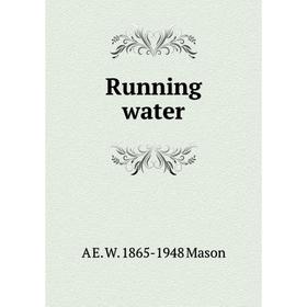 

Книга Running water. A E. W. 1865-1948 Mason