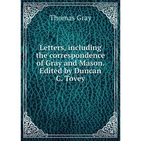 

Книга Letters, including the correspondence of Gray and Mason Edited by Duncan C Tovey