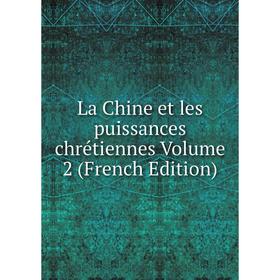 

Книга La Chine et les puissances chrétiennes Volume 2