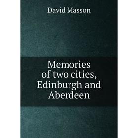

Книга Memories of two cities, Edinburgh and Aberdeen