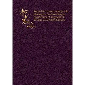 

Книга Recueil de travaux relatifs à la philologie et à l'archéologie égyptiennes et assyriennes. Volume 25 (French Edition)