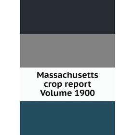 

Книга Massachusetts crop report Volume 1900