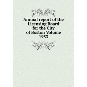 

Книга Annual report of the Licensing Board for the City of Boston. Volume 1933