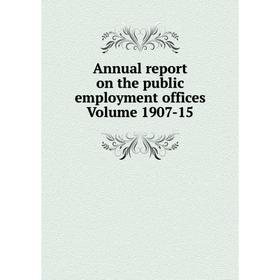

Книга Annual report on the public employment offices . Volume 1907-15