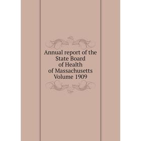 

Книга Annual report of the State Board of Health of Massachusetts. Volume 1909