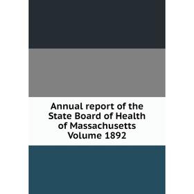 

Книга Annual report of the State Board of Health of Massachusetts. Volume 1892