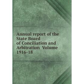 

Книга Annual report of the State Board of Conciliation and Arbitration . Volume 1916-18