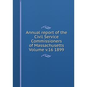 

Книга Annual report of the Civil Service Commissioners of Massachusetts. Volume v.16 1899