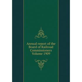 

Книга Annual report of the Board of Railroad Commissioners. Volume 1909