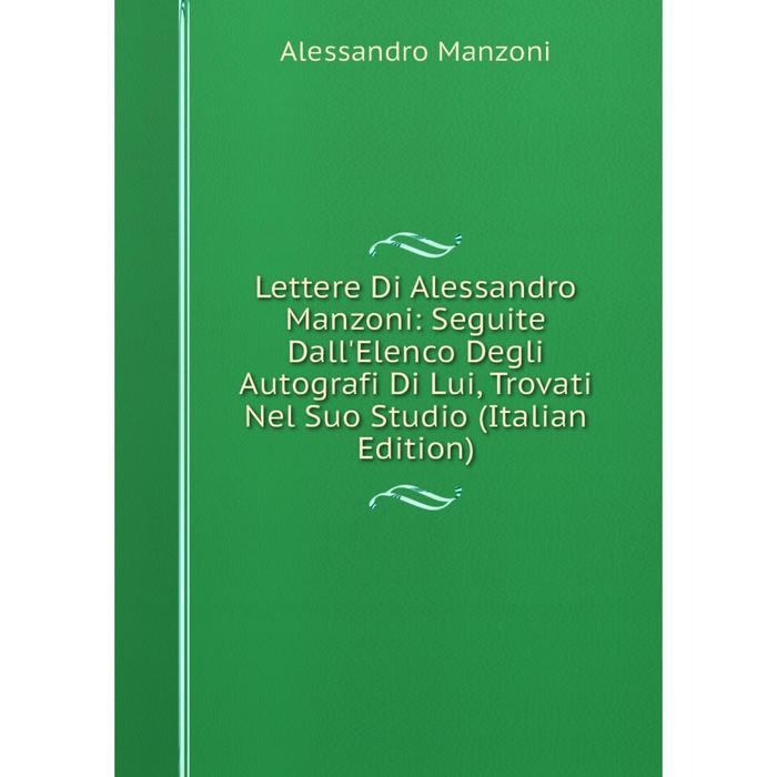фото Книга lettere di alessandro manzoni: seguite dall'elenco degli autografi di lui, trovati nel suo studio nobel press