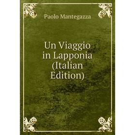 

Книга Un Viaggio in Lapponia (Italian Edition). Paolo Mantegazza