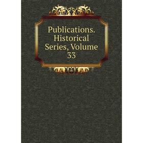 

Книга Publications. Historical Series. Volume 33