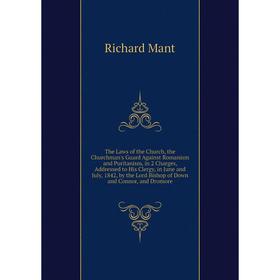 

Книга The Laws of the Church, the Churchman's Guard Against Romanism and Puritanism, in 2 Charges, Addressed to His Clergy, in June and July, 1842