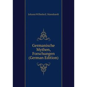 

Книга Germanische Mythen, Forschungen (German Edition). Johann Wilhelm E. Mannhardt