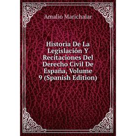 

Книга Historia De La Legislación Y Recitaciones Del Derecho Civil De España. Volume 9 (Spanish Edition). Amalio Marichalar