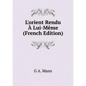 

Книга L'orient Rendu À Lui-Même