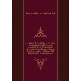 

Книга In Difesa Di S.a. Il Vicerè D'egitto Contro Bartolucci E Scopoli Avanti La Corte Di Appello Di Genova in Grado Di Appellazione Da Sentenza Del