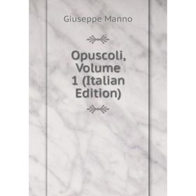 

Книга Opuscoli, Volume 1