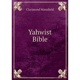 

Книга Yahwist Bible. Clarimond Mansfield