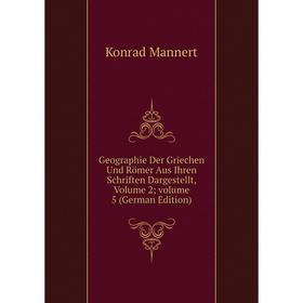 

Книга Geographie Der Griechen Und Römer Aus Ihren Schriften Dargestellt. Volume 2;. Volume 5 (German Edition). Konrad Mannert