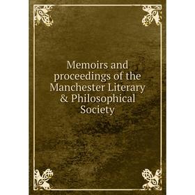 

Книга Memoirs and proceedings of the Manchester Literary & Philosophical Society
