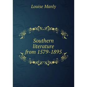 

Книга Southern literature from 1579-1895. Louise Manly
