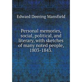 

Книга Personal memories, social, political, and literary, with sketches of many noted people, 1803-1843. Edward Deering Mansfield