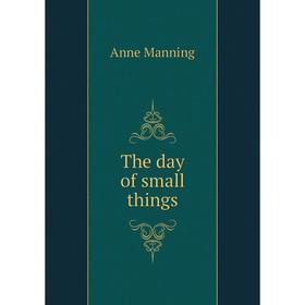 

Книга The day of small things. Manning Anne