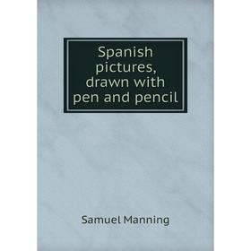 

Книга Spanish pictures, drawn with pen and pencil. Samuel Manning