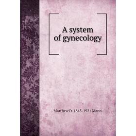

Книга A system of gynecology. Matthew D. 1845-1921 Mann