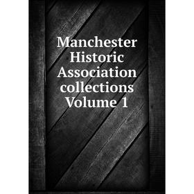 

Книга Manchester Historic Association collections Volume 1