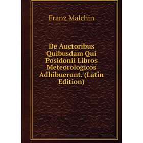 

Книга De Auctoribus Quibusdam Qui Posidonii Libros Meteorologicos Adhibuerunt. (Latin Edition). Franz Malchin