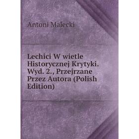 

Книга Lechici W wietle Historycznej Krytyki Wyd 2, Przejrzane Przez Autora (Polish Edition)