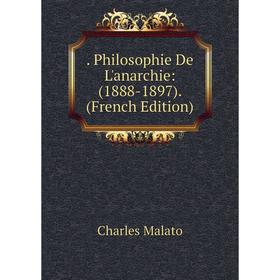 

Книга Philosophie De L'anarchie: (1888-1897). (French Edition). Charles Malato