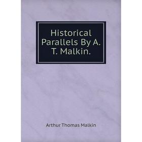 

Книга Historical Parallels By A.T. Malkin. Arthur Thomas Malkin