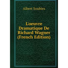 

Книга L'oeuvre dramatique De Richard Wagner