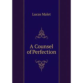 

Книга A Counsel of Perfection. Lucas Malet