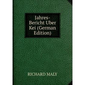 

Книга Jahres-Bericht Uber Kei (German Edition). Richard Maly