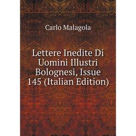 

Книга Lettere Inedite Di Uomini Illustri Bolognesi, Issue 145