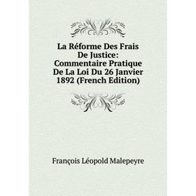 

Книга La Réforme Des Frais De Justice: Commentaire Pratique De La Loi Du 26 Janvier 1892