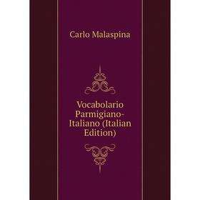 

Книга Vocabolario Parmigiano-Italiano (Italian Edition). Carlo Malaspina