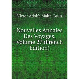 

Книга Nouvelles Annales Des Voyages, Volume 27