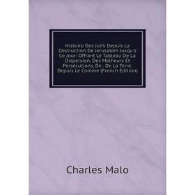 

Книга Histoire Des Juifs Depuis La Destruction De Jerusalem Jusqu'a Ce Jour