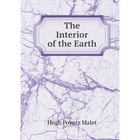 

Книга The Interior of the Earth. Hugh Poyntz Malet