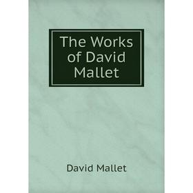 

Книга The Works of David Mallet. David Mallet