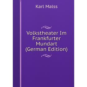 

Книга Volkstheater Im Frankfurter Mundart (German Edition). Karl Malss