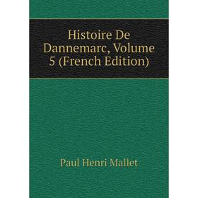

Книга Histoire De Dannemarc. Volume 5 (French Edition). Paul Henri Mallet