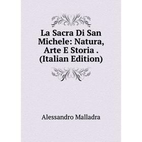 

Книга La Sacra Di San Michele: Natura, Arte E Storia.