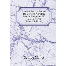 

Книга Lettres Sur La Route De Genève À Milan Par Le Simplon, 2E Éd, Corrigée