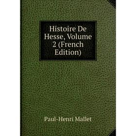 

Книга Histoire De Hesse. Volume 2 (French Edition). Paul-Henri Mallet